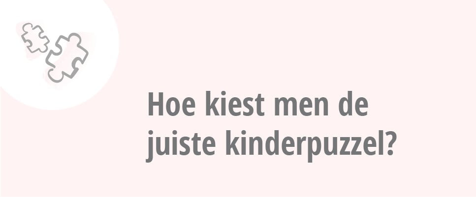 Hoe kiest men de juiste kinderpuzzel?